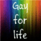 Gay for life