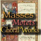 MASSES, MOTETS AND CHORAL WORKS