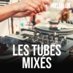 NOSTALGIE LES TUBES MIXES